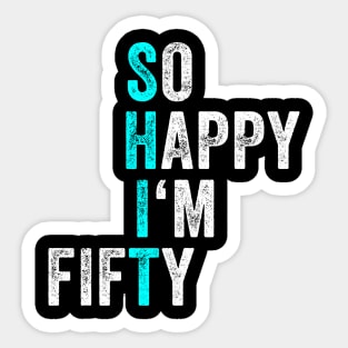 Funny 50th Birthday So Happy I'm Fifty 50 Years Old 50 YO Sticker